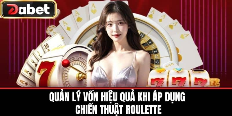 Quản Lý Vốn Hiệu Quả Khi Áp Dụng Chiến Thuật Roulette