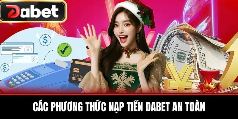 Các Phương Thức Nạp Tiền DABET An Toàn