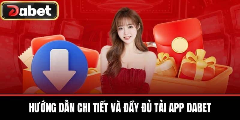 Hướng Dẫn Chi Tiết và Đầy Đủ Tải App DABET