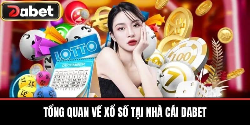 Tổng Quan Về Xổ Số Tại Nhà Cái DABET